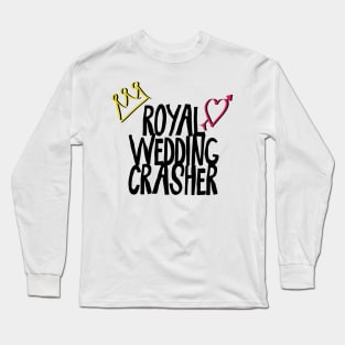 Royal Wedding Crasher Harry and Meghan 2018 Long Sleeve T-Shirt
